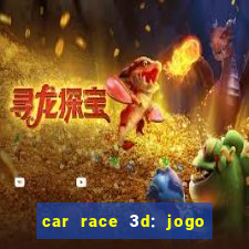 car race 3d: jogo de carros